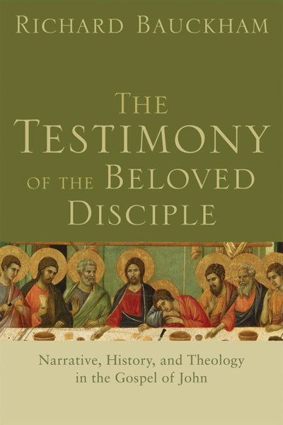 The Testimony of the Beloved Disciple: Narrative, History, and Theology in the Gospel of John Bauckham, Richard cover image