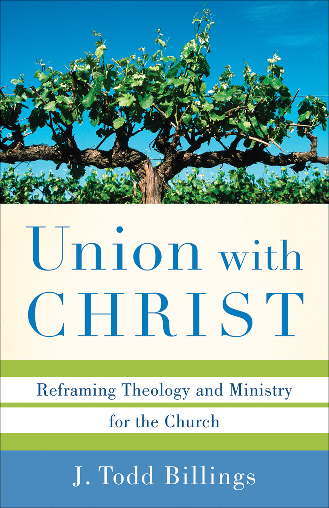 Union with Christ: Reframing Theology and Ministry for the Church Billings, J Todd cover image