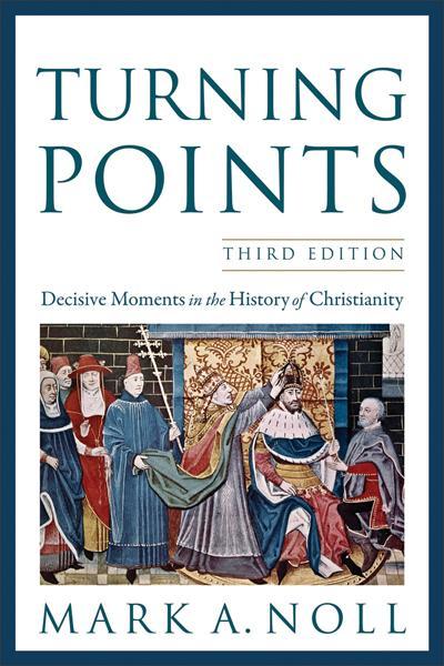 Turning Points: Decisive Moments in the History of Christianity (Third Editon) Noll, Mark A. cover image