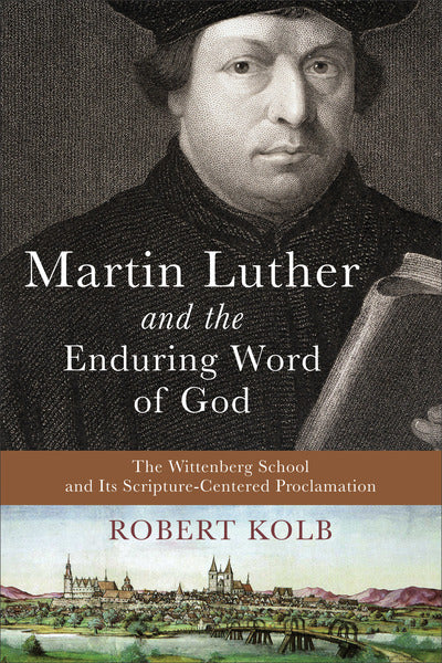 Martin Luther and the Enduring Word of God: The Wittenberg School and Its Scripture-Centered Proclamation Kolb, Robert cover image