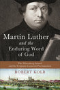 Martin Luther and the Enduring Word of God: The Wittenberg School and Its Scripture-Centered Proclamation Kolb, Robert cover image