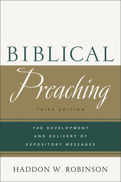 Biblical Preaching: The Development and Delivery of Expository Messages (3rd Ed.)