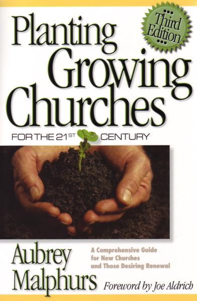 Planting Growing Churches for the 21st Century: A Comprehensive Guide for New Churches and Those Desiring Renewal Malphurs, Aubrey cover image