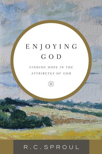Enjoying God: Finding Hope in the Attributes of God Sproul, R.C. cover image