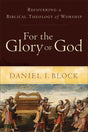 For the Glory of God: Recovering a Biblical Theology of Worship Block, Daniel I. cover image