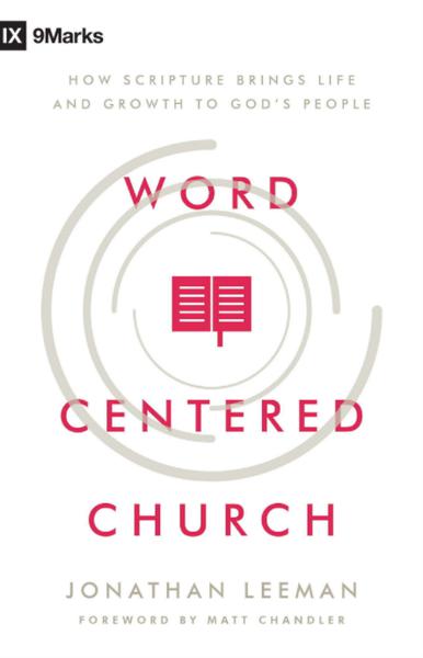 Word-Centered Church: How Scripture Brings Life and Growth to God's People Leeman, Jonathan 9780802415592