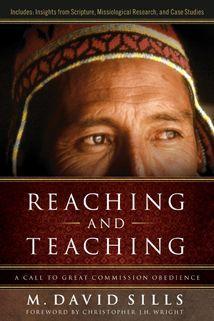 Reaching and Teaching: A Call to Great Commission Obedience (Paperback) - Sills, M. David 9780802450296