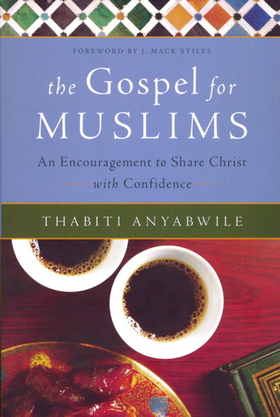 The Gospel for Muslims: An Encouragement to Share Christ with Confidence - Anyabwile, Thabiti 9780802471116