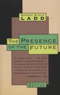 Presence of the Future: The Eschatology of Biblical Realism Ladd, George Eldon cover image