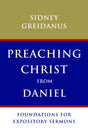 Preaching Christ from Daniel: Foundations for Expository Sermons Greidanus, Sidney cover image