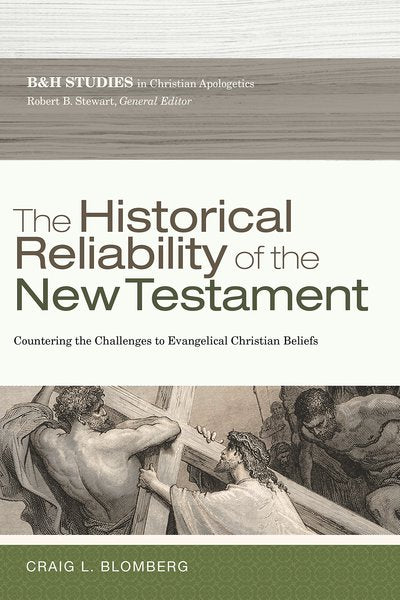 The Historical Reliability of the New Testament: Countering the Challenges to Evangelical Christian Beliefs Blomberg, Craig L. cover image