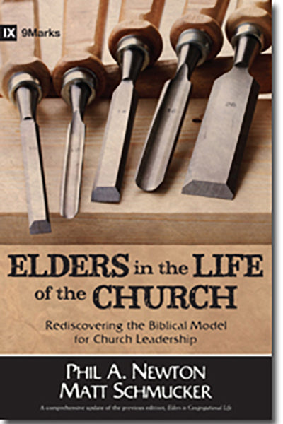 Elders in the Life of the Church: Rediscovering the Biblical Model for Church Leadership