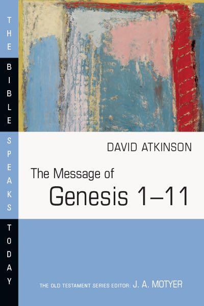 Message of Genesis 1-11: The Dawn of Creation (Bible Speaks Today) Atkinson, David cover image
