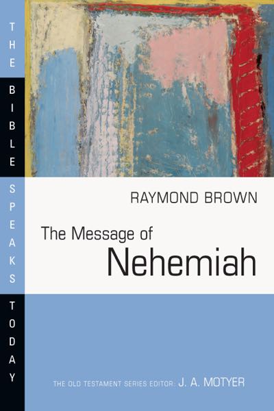 Message of Nehemiah: God's Servant in a Time of Change (Bible Speaks Today) Raymond Brown Cover Image