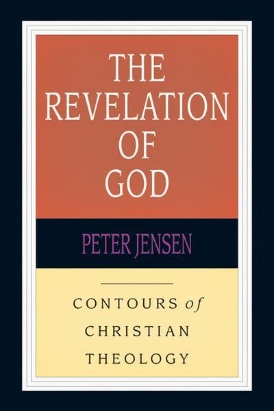 The Revelation of God (Contours of Christian Theology) Jensen, Peter 9780830815388 cover image