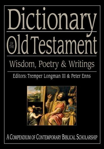 Dictionary of the Old Testament: Wisdom, Poetry & Writings (The IVP Bible Dictionary Series) Longman III, Tremper; and Peter Enns (editors) cover image