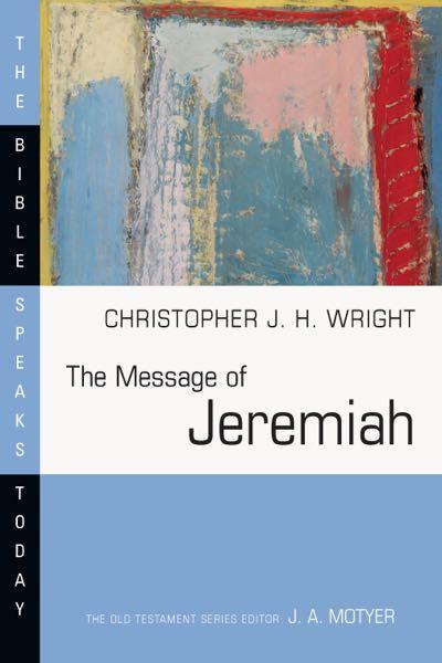The Message of Jeremiah: Against Wind and Tide (Bible Speaks Today) Wright, Christopher. J cover image