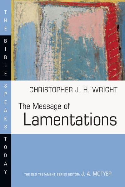 The Message of Lamentations (Bible Speaks Today) Wright, Christopher. J 9780830824410