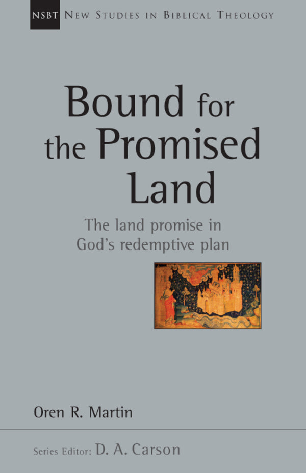 Bound for the Promised Land (New Studies in Biblical Theology) Martin, Oren 9780830826353