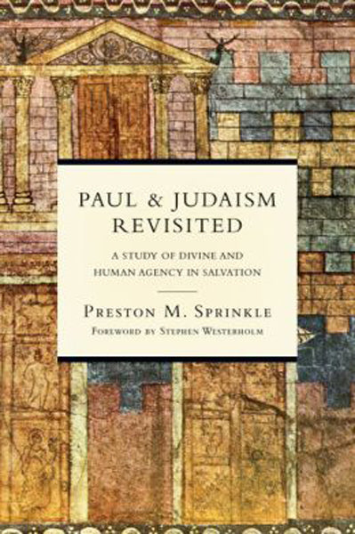 Paul & Judaism Revisited: A Study of Divine and Human Agency in Salvation Sprinkle, Preston M cover image