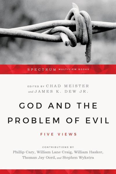 God and the Problem of Evil: Five Views (Spectrum Multiview Book) Meister, Chad (ed.); Dew Jr., James K. (ed.) cover image
