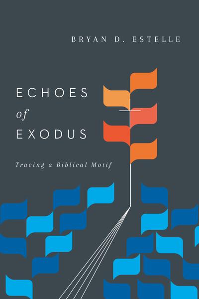 Echoes of Exodus: Tracing a Biblical Motif Estelle, Bryan D. cover image