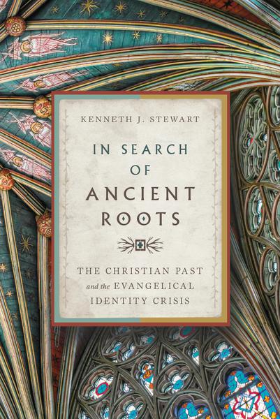 In Search of Ancient Roots: The Christian Past and the Evangelical Identity Crisis Stewart, Kenneth J. cover image