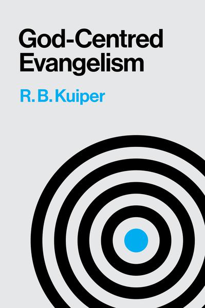 God-Centered Evangelism: A Presentation of the Scriptural Theology of Evangelism Kuiper, R. B. cover image