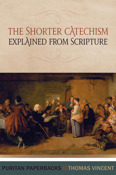 The Shorter Catechism Explained from Scripture (Puritan Paperbacks) Vincent, Thomas cover image