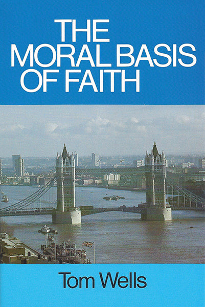 The Moral Basis of Faith (Banner Booklet) Wells, Tom cover image