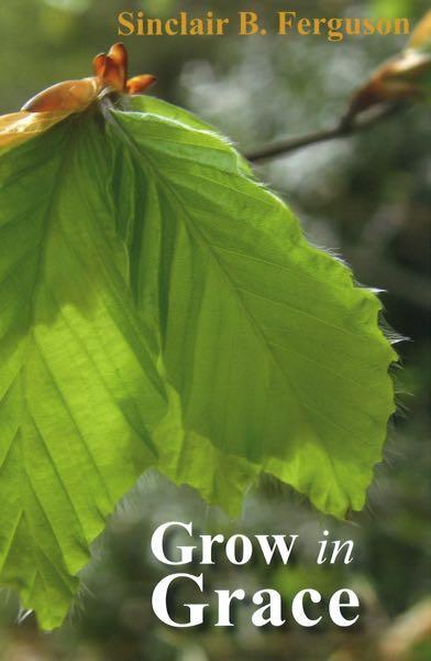 Grow in Grace Ferguson, Sinclair B. cover image