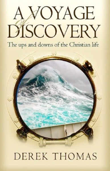 A Voyage of Discovery: The Ups and Downs of the Christian Life, Thomas, Derek 9780852347423