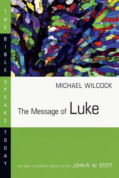 The Message of Luke: The Savior of the World (Bible Speaks Today) Michael Wilcock Cover Image