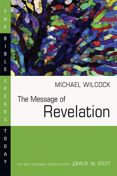 The Message of Revelation: I Saw Heaven Opened (Bible Speaks Today) Michael Wilcock Cover Image