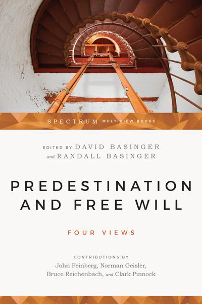 Predestination & Free Will: Four Views of Divine Sovereignty and Human Freedom (Spectrum Multiview Books) Basinger, David (ed.); Basinger, Randall (ed.) cover image