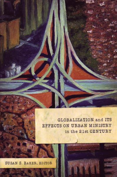Globalization and Its Effects on Urban Ministry in the 21st Century: A Festschrift in Honor of Dr. Manuel Ortiz cover image