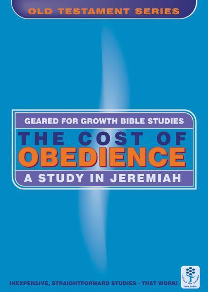 The Cost of Obedience: A Study of Jeremiah (Geared for Growth: Characters)