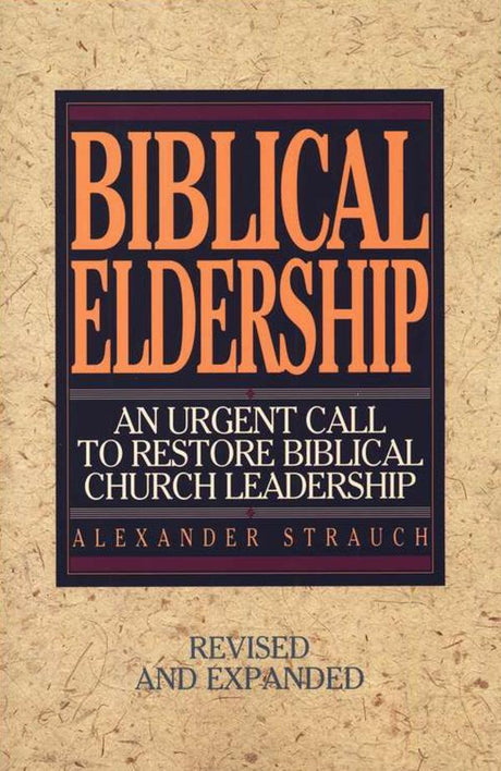 Biblical Eldership: An Urgent Call to Restore Biblical Church Leadership - Strauch, Alexander 9780936083117