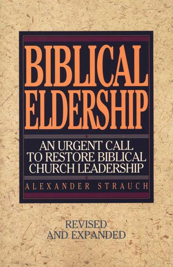Biblical Eldership: An Urgent Call to Restore Biblical Church Leadership - Strauch, Alexander 9780936083117