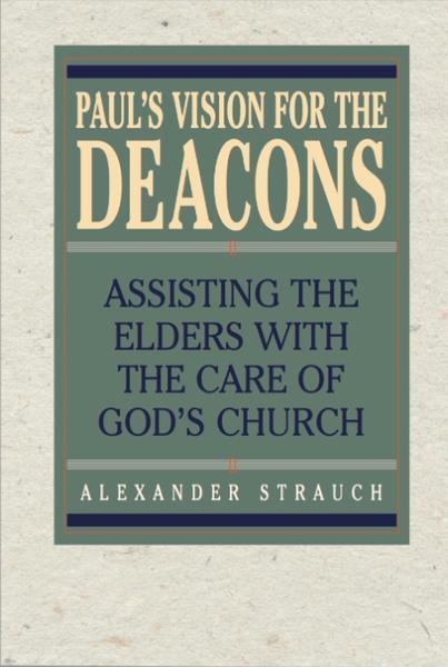 Paul's Vision for the Deacons: Assisting the Elders with the Care of God's Church Strauch, Alexander 9780936083360