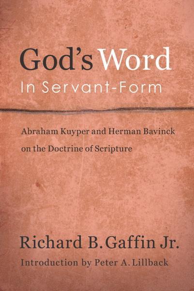 God's Word in Servant-Form: Abraham Kuyper and Herman Bavinck on the Doctrine of Scripture