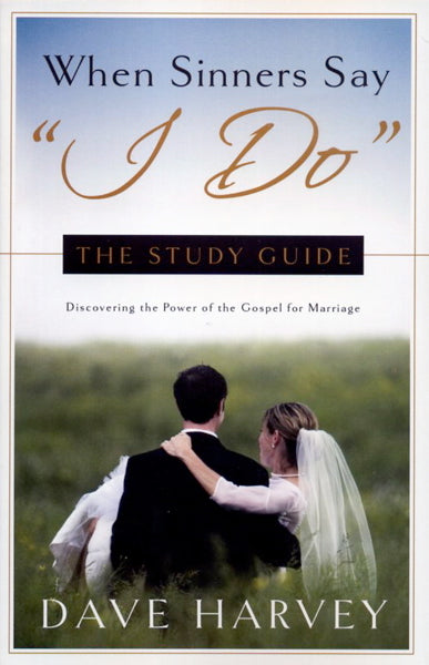 When Sinners Say "I Do": Discovering the Power of the Gospel for Marriage (Study Guide)