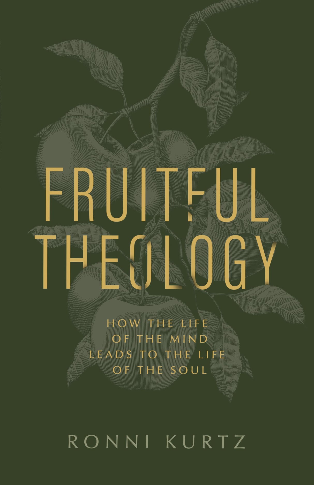 Fruitful Theology: How the Life of the Mind Leads to the Life of the Soul - Kurtz, Ronni - 9781087758770