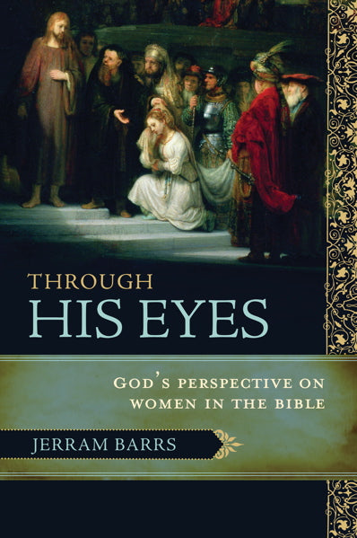 Through His Eyes: God's Perspective on Women in the Bible Barrs. Jerram cover image (1018197737519)