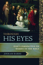 Through His Eyes: God's Perspective on Women in the Bible Barrs. Jerram cover image (1018197737519)