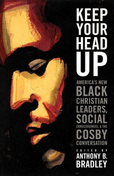 Keep Your Head Up: America's New Black Christian Leaders, Social Consciousness, and the Cosby Conversation (1018203406383)