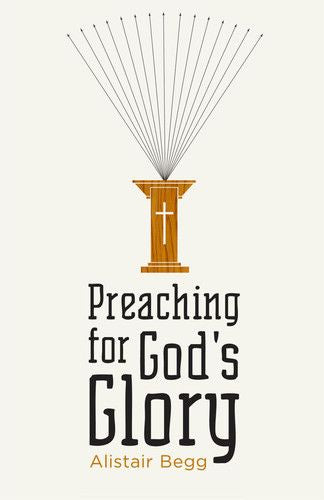 Preaching for God's Glory Begg, Alistair cover image (1018230571055)