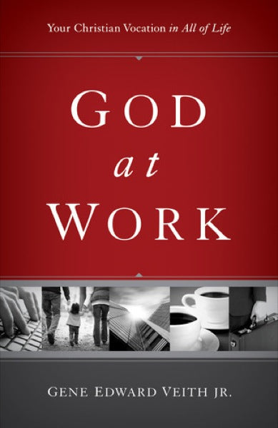 God at Work: Your Christian Vocation in All of Life Redesign By Gene Edward Veith Jr. cover image (1018232832047)