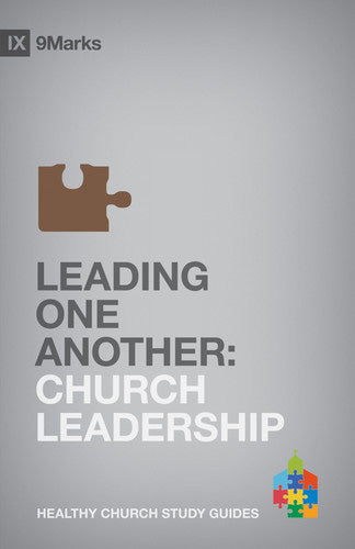 Leading One Another: Church Leadership (Healthy Church Study Guides) Jamieson, Bobby; edited by Mark Dever and Jonathan Leeman cover image (1018234634287)