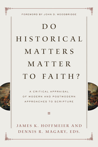 Do Historical Matters Matter to Faith?: A Critical Appraisal of Modern and Postmodern Approaches to Scripture Edited by James K. Hoffmeier, Dennis R. Magary, cover image (1018234667055)